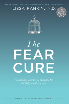 The Fear Cure: Cultivating Courage as Medicine for the Body, Mind, and Soul Cover Image