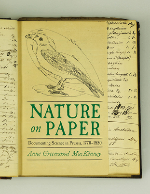 Nature on Paper: Documenting Science in Prussia, 1770-1850 (Sci & Culture in the Nineteenth Century) Cover Image