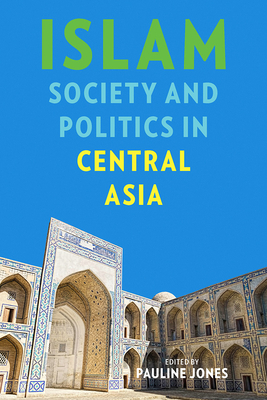 Cover for Islam, Society, and Politics in Central Asia (Central Eurasia in Context)
