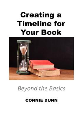 Creating a Timeline for Your Book: Beyond the Basics By Connie Dunn Cover Image