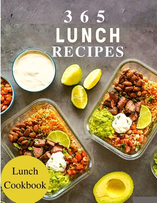 365 Lunch Recipes: Enjoy 365 Days With Amazing Lunch Recipes In Your Own Lunch Cookbook - Lunch Box Cookbook, Bento Lunch Cookbook, Schoo Cover Image