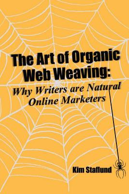 The Art of Organic Web Weaving: Why Writers are Natural Online Marketers Cover Image