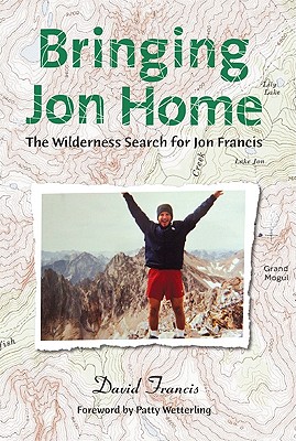 Bringing Jon Home: The Wilderness Search for Jon Francis