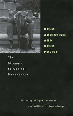 Drug Addiction and Drug Policy: The Struggle to Control Dependence (Mind/Brain/Behavior Initiative #1)