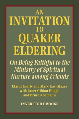 An Invitation to Quaker Eldering: On Being Faithful to the Ministry of Spiritual Nurture among Friends By Elaine Emily, Mary Kay Glazer Cover Image