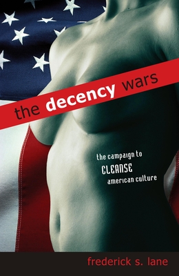 The Decency Wars: The Campaign to Cleanse American Culture Cover Image