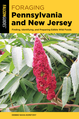 Foraging Pennsylvania and New Jersey: Finding, Identifying, and Preparing Edible Wild Foods By Debbie Naha-Koretzky Cover Image