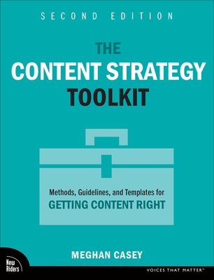 The Content Strategy Toolkit: Methods, Guidelines, and Templates for Getting Content Right (Voices That Matter) By Meghan Casey Cover Image