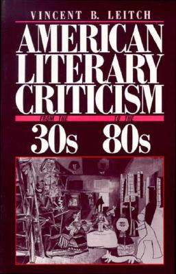 American Literary Criticism from the Thirties to the Eighties By Vincent B. Leitch Cover Image