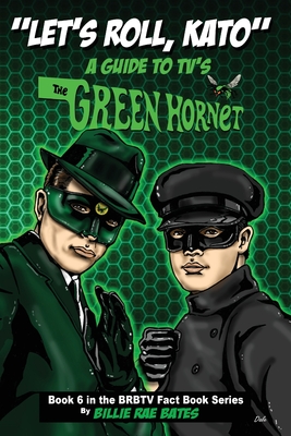 Let's Roll, Kato: A Guide to TV's Green Hornet (Brbtv Fact Book #6)
