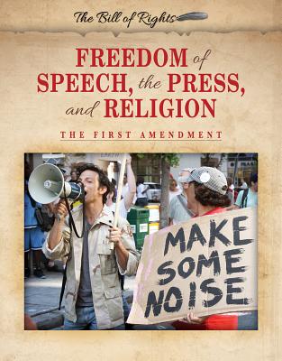 Freedom of Speech, the Press, and Religion: The First Amendment (Bill of Rights)