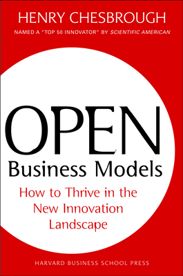 Open Business Models: How to Thrive in the New Innovation Landscape Cover Image