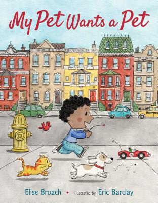 My Pet Wants a Pet By Elise Broach, Eric Barclay (Illustrator) Cover Image