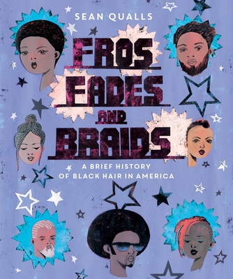 Fros, Fades, and Braids: A Brief History of Black Hair in America By Sean Qualls, Sean Qualls (Illustrator) Cover Image