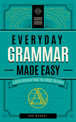 Everyday Grammar Made Easy: A Quick Review of What You Forgot You Knew (Everyday Learning #1) By Rod Mebane Cover Image