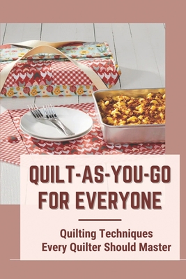 Quilt-As-You-Go For Everyone: Quilting Techniques Every Quilter Should Master: Quilt As You Go Made Modern Cover Image