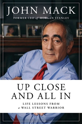 Up Close and All In: Life Lessons from a Wall Street Warrior By John Mack Cover Image