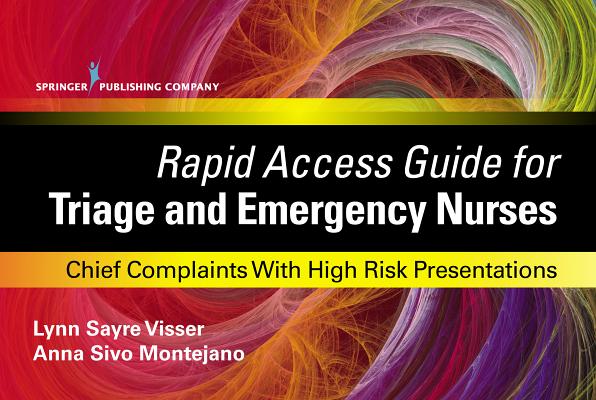 Rapid Access Guide for Triage and Emergency Nurses: Chief Complaints with High Risk Presentations By Lynn Sayre Visser, Anna Sivo Montejano Cover Image