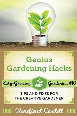 Genius Gardening Hacks: Tips and Fixes for the Creative Gardener Cover Image