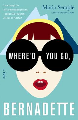 Where'd You Go, Bernadette: A Novel By Maria Semple Cover Image
