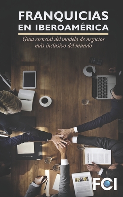Franquicias en Iberoamérica.: Guía esencial del modelo de negocios más inclusivo del mundo. By Front Consulting International Fci Cover Image