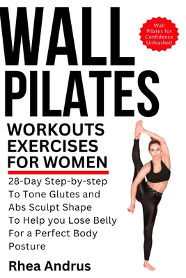Wall Pilates Workouts exercises For Women: 28-Day Step-by-step to tone  glutes and abs sculpt shape to help you lose belly for a perfect body  posture (Paperback)