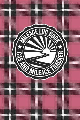 Mileage Log Book Gas And Mileage Tracker: Vintage Pink Plaid Logbook Notebook To Track Miles Up To 2400 Unique Business Or Personal Trips - Good Track By Rufus Mack Archibald Cover Image