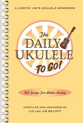 The Daily Ukulele: To Go!: Portable Edition By Jim Beloff (Other), Liz Beloff (Other) Cover Image