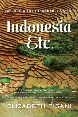 Indonesia, Etc.: Exploring the Improbable Nation By Elizabeth Pisani Cover Image