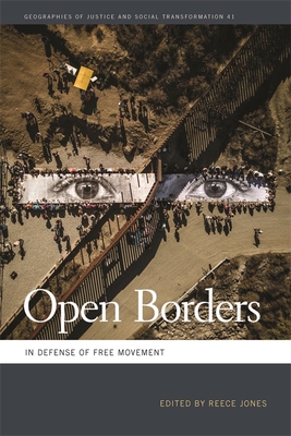 Open Borders: In Defense of Free Movement (Geographies of Justice and Social Transformation #41) By Reece Jones (Editor), Andrew Burridge (Contribution by), Charles Heller (Contribution by) Cover Image