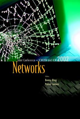 Networks, the Proceedings of the Joint International Conference on Wireless LANs and Home Networks (Icwlhn 2002) & Networking (Icn 2002) By Benny Bing (Editor), Pascal Lorenz (Editor) Cover Image