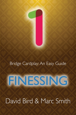 Bridge Cardplay: An Easy Guide - 1. Finessing By David Bird, Marc Smith Cover Image