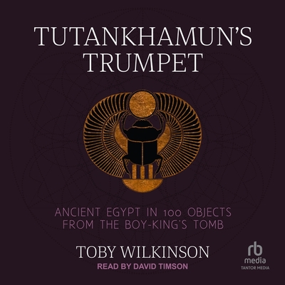 Tutankhamun's Trumpet: Ancient Egypt in 100 Objects from the Boy-King's Tomb Cover Image