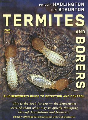 Termites and Borers: A Home-Owner's Guide to their Detection, Prevention and Control