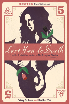 Love You to Death -- Season 5: The Unofficial Companion to the Vampire Diaries Cover Image