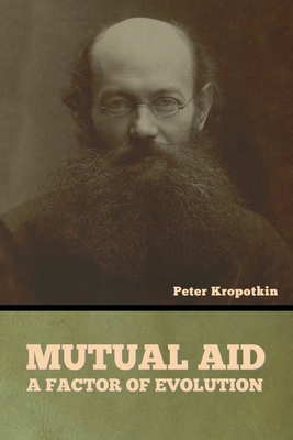 Mutual Aid: A Factor of Evolution By Peter Kropotkin Cover Image