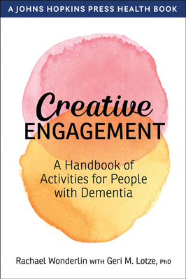 Creative Engagement: A Handbook of Activities for People with Dementia (Johns Hopkins Press Health Books)