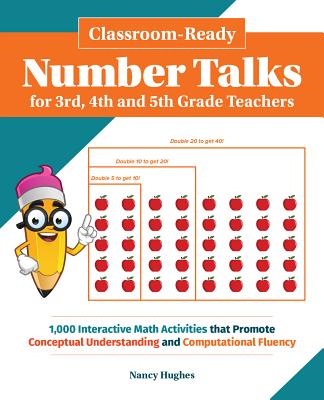 Classroom-Ready Number Talks for Third, Fourth and Fifth Grade Teachers: 1000 Interactive Math Activities that Promote Conceptual Understanding and Computational Fluency (Books for Teachers) Cover Image