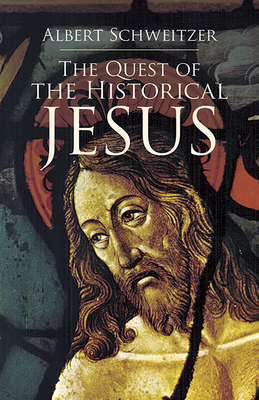 The Quest of the Historical Jesus By Albert Schweitzer, W. Montgomery (Translator), F. C. Burkitt (Preface by) Cover Image