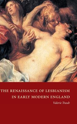 The Renaissance of Lesbianism in Early Modern England (Cambridge Studies in Renaissance Literature and Culture #42)