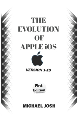 THE EVOLUTION OF APPLE iOS: Version 1-13 Cover Image