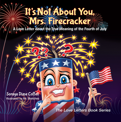 It's Not about You, Mrs. Firecracker: A Love Letter about the True Meaning of the Fourth of July (Love Letters Book) Cover Image
