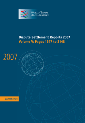 Dispute Settlement Reports 2007 (World Trade Organization Dispute Settlement Reports #5) By World Trade Organization Cover Image