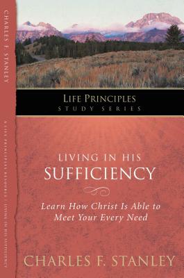 Living in His Sufficiency: Learn How Christ Is Sufficient for Your Every Need 15 (Life Principles Study)