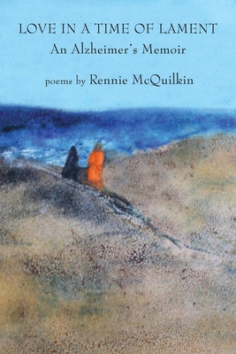 Love in a Time of Lament: An Alzheimer's Memoir By Rennie McQuilkin Cover Image