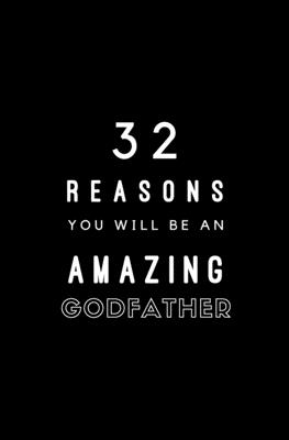 32 Reasons You Will Be An Amazing Godfather: Fill In Prompted Memory Book Cover Image
