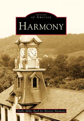 Harmony (Images of America (Arcadia Publishing)) By Shelby Miller Ruch, Historic Harmony Cover Image