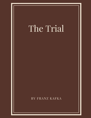 The Trial by Franz Kafka By Franz Kafka Cover Image