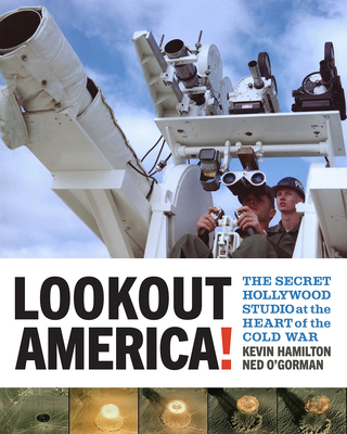 Lookout America!: The Secret Hollywood Studio at the Heart of the Cold War By Kevin Hamilton, Ned O'Gorman Cover Image