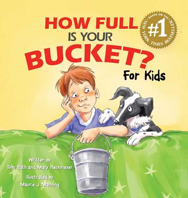 How Full Is Your Bucket? For Kids By Tom Rath, Mary Reckmeyer, Maurie J. Manning (Illustrator) Cover Image